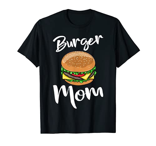 Cheese Burger Mom T-Shirts Food Love Tees Funny Women Foodie Camiseta