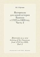 Materials on a new history of the Caucasus from 1722 to 1803. Part 2 5519388059 Book Cover