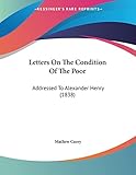 Letters On The Condition Of The Poor: Addressed To Alexander Henry (1838)
