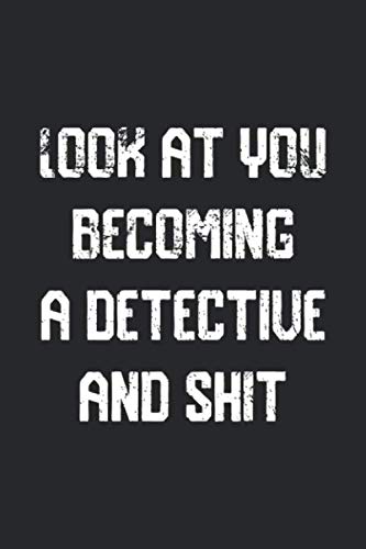 Look at you becoming A Detective And Shit Funny Detective Notebook Graduation gift: Notebook/Journal Track Lessons, Homebook To Define Goals & Record ... And To do list | 6"x9", 120 pages | Lined