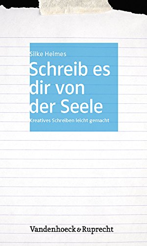 Schreib es dir von der Seele: Kreatives Schreiben leicht gemacht Schreib es dir von der Seele: Kreatives Schreiben leicht gemacht