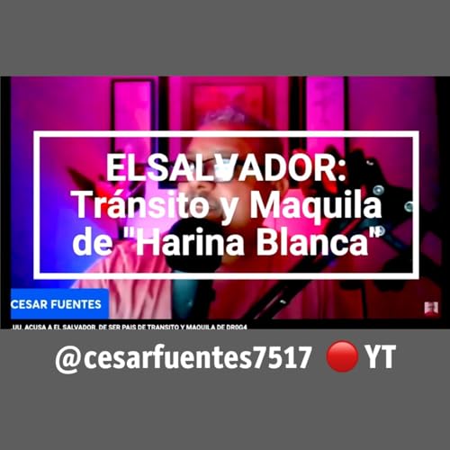Page de couverture de EL SALVADOR - TRÁNSITO Y MAQUILA DE "HARINA BLANCA" / @cesarfuentes7517 en YT