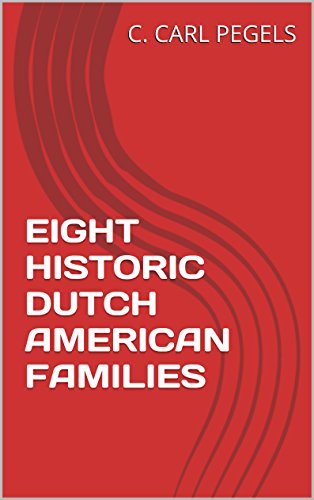 EIGHT HISTORIC DUTCH AMERICAN FAMILIES (Prominent Dutch Americans ...
