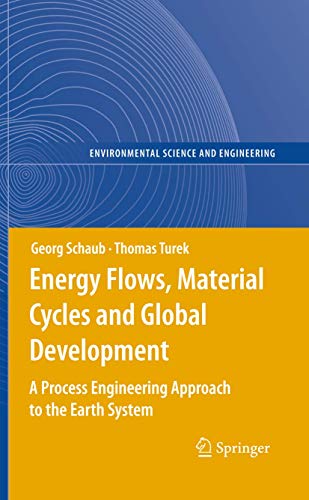 Energy Flows, Material Cycles and Global Development: A Process Engineering Approach to the Earth System (Environmental Science and Engineering) view 2