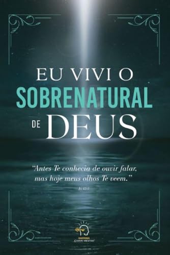 Eu vivi o sobrenatural de Deus: antes te conhecia de ouvir falar, mas hoje meus olhos te veem