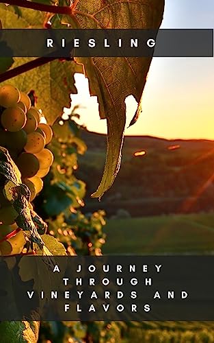 Riesling: A Journey through Vineyards and Flavors (Wines of the world)