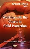 Working With the Courts in Child Protection (Children's Issues, Laws, and Programs)