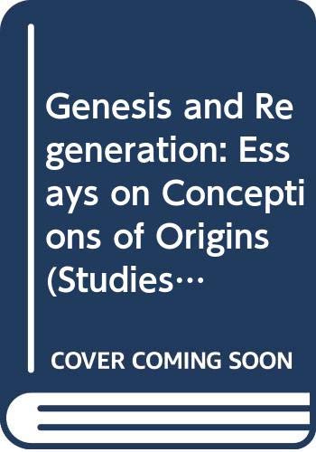 Genesis and Regeneration: Essays on Conceptions of Origins (Studies in the Humanities)