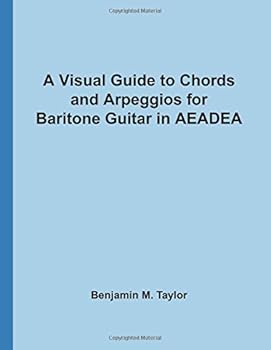 Paperback A Visual Guide to Chords and Arpeggios for Baritone Guitar in AEADEA: A Reference Text for Classical, Blues and Jazz Chords/Arpeggios (Fingerboard ... ... Jazz Accompaniment on Stringed Instruments) Book