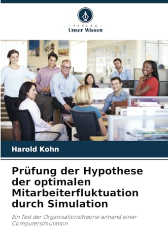 Prüfung der Hypothese der optimalen Mitarbeiterfluktuation durch Simulation: Ein Test der Organisationstheorie anhand einer Computersimulation