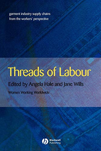 Threads of Labour: Garment Industry Supply Chains from the Workers' Perspective
