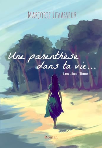 Une parenthèse dans ta vie... (Les Lilas t. 1)