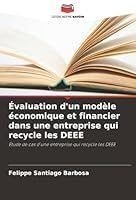 Évaluation d'un modèle économique et financier dans une entreprise qui recycle les DEEE: Étude de cas d'une entreprise qui recycle les DEEE (French Edition) 6207643550 Book Cover
