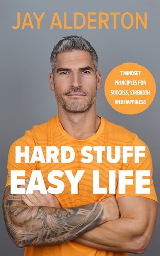 Hard Stuff, Easy Life: 7 Mindset Principles for Success, Strength and Happiness
