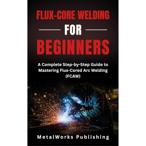 Flux-Core Welding for Beginners Audiobook By MetalWorks Publishing cover art