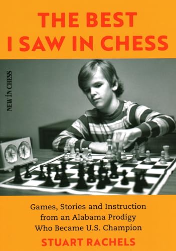 The Best I Saw in Chess: Games, Stories and Instruction from an Alabama Prodigy Who Became U.S. Champion