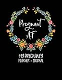  Pregnant AF: My Pregnancy Planner + Journal: Pregnancy Planner And Journal - Funny Pregnancy Gifts - Pregnant AF Gift - Pregnancy Journal - Swear Word Pregnancy Gift - First Time Mom Journal