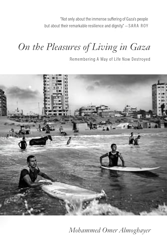 On the Pleasures of Living in Gaza: Remembering A Way of Life Now Destroyed