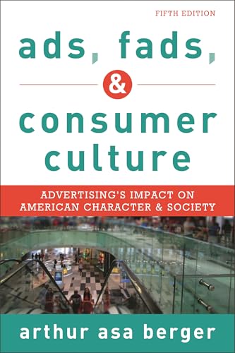 Ads, Fads, and Consumer Culture: Advertising's Impact on American Character and Society, Fifth Edition