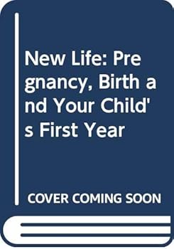 Hardcover New Life: Pregnancy, Birth and Your Child's First Year Book