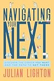 Navigating Your Next: Discover the Career You Want and the Path to Get There
