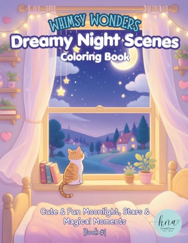 Whimsy Wonders Dreamy Night Scenes Coloring Book: Cute & Fun Moonlight, Stars & Magical Moments