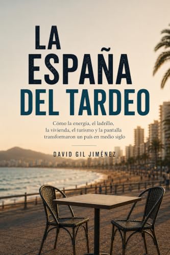 La España del tardeo: Cómo la energía, el ladrillo, la vivienda, el turismo y la pantalla transformaron un país en medio siglo