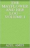  The Mayflower and Her Log - Volume 1 (English Edition)