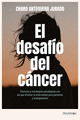 El desafío del cáncer: Vivencias y estrategias psicológicas con las que afrontar la enfermedad para pacientes y acompañantes. (Psyche) (Spanish Edition)