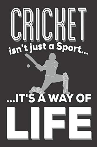 Cricket Isn't Just A Sport It's A Way Of Life: Cricket Gifts for Men: Cute Blank lined Notebook Journal to Write in for Cricket fans and Players Paperback – 10 Nov. 2019