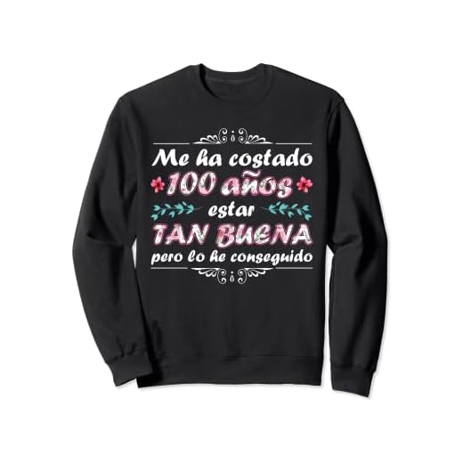 Me Ha Costado 100 Años Estar Tan Buena Mujer Cumpleaños 100 Sudadera