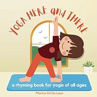 Yoga Here and There: a rhyming book for yogis of all ages B0DD5QZVHZ Book Cover