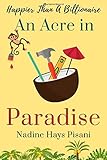 Happier Than A Billionaire: An Acre in Paradise (Volume 4)