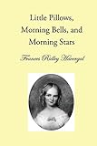 Little Pillows, Morning Bells, and Morning Stars (The Children's Books of Frances Ridley Havergal)