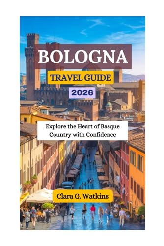 BOLOGNA TRAVEL GUIDE 2026: Explore the Heart of Basque Country with Confidence