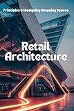 Retail Architecture: Principles of Designing Shopping Spaces