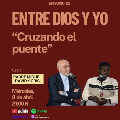 Cruzando el puente - Padre Miguel David y Cris | ENTRE DIOS Y YO #23