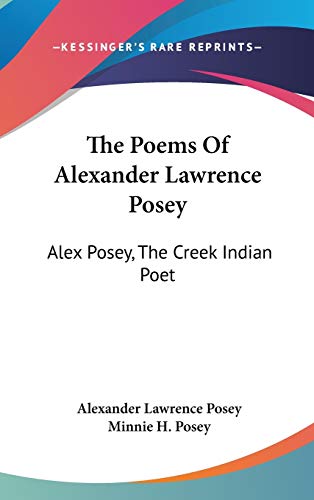The Poems Of Alexander Lawrence Posey: Alex Posey, The Creek Indian Poet