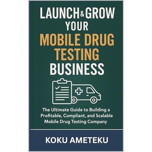 Launch & Grow Your Mobile Drug Testing Business Audiobook By KOKU AMETEKU cover art