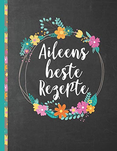 Aileens Beste Rezepte: Das personalisierte Rezeptbuch "Aileen" zum Selberschreiben für 120 Rezept Favoriten mit Inhaltsverzeichnis uvm. – schwarzes ... Softcover (leeres Kochbuch) (German Edition)