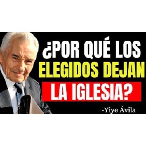 &iquest;Por Qu&eacute; los Elegidos Se Alejan de la Iglesia? Lo Que Nadie Te Cuenta - Predicas Cristianas Podcast Por  arte de portada