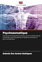 Psychosomatique: Une revue de la psychosomatique, pour les étudiants des universités, pour les patients en quête de conseils, et pour le chercheur (French Edition) 6208754305 Book Cover