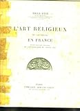  L ART RELIGIEUX DU XII SIECLE EN FRANCE. ETUDE SUR LES ORIGINES DE L ICONOGRAPHIE DU MOYEN.