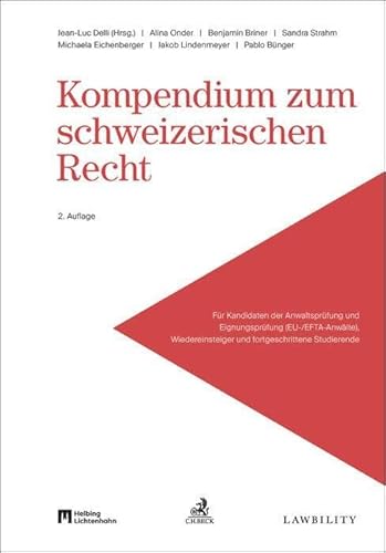 Kompendium zum schweizerischen Recht: Für Kandidaten der Anwaltsprüfung und Eignungsprüfung (EU-/EFTA-Anwälte), Wiedereinsteiger und fortgeschrittene Studierende