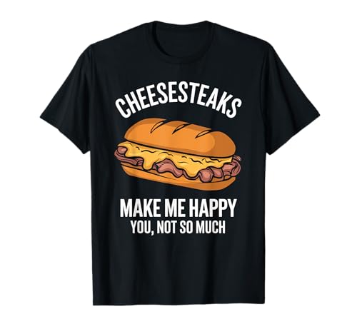 Cheesesteaks Make Me Happy Funny Cheesesteak Lover T-Shirt