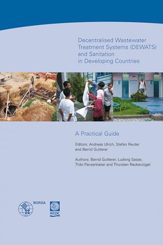 Decentralised Wastewater Treatment Systems and sanitation in developing countries (DEWATS): A practical guide
