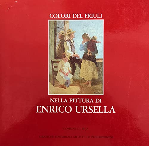 Colori del Friuli nella pittura di Enrico Ursella