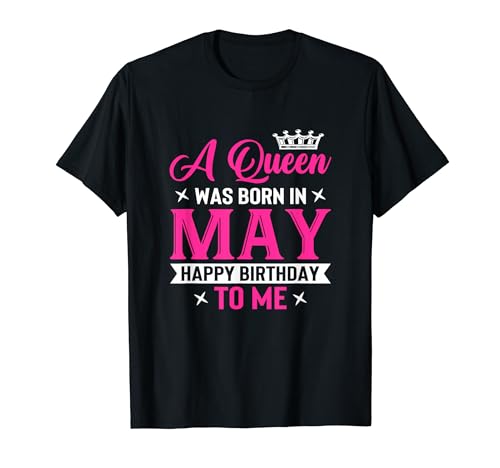 Una reina nació en mayo, feliz cumpleaños para mí Camiseta