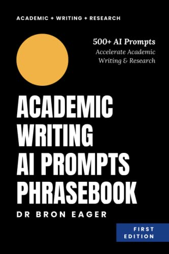 Ai Prompt Phrasebook Academic Writing: 500+ Example Prompts Accelerate Academic Writing And Research