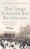 Der lange Schatten der Revolution - Juden und Antisemiten in Hitlers München 1918 bis 1923 3633542957 Book Cover